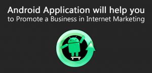 Read more about the article Android Application will help you to promote a business in Internet Marketing